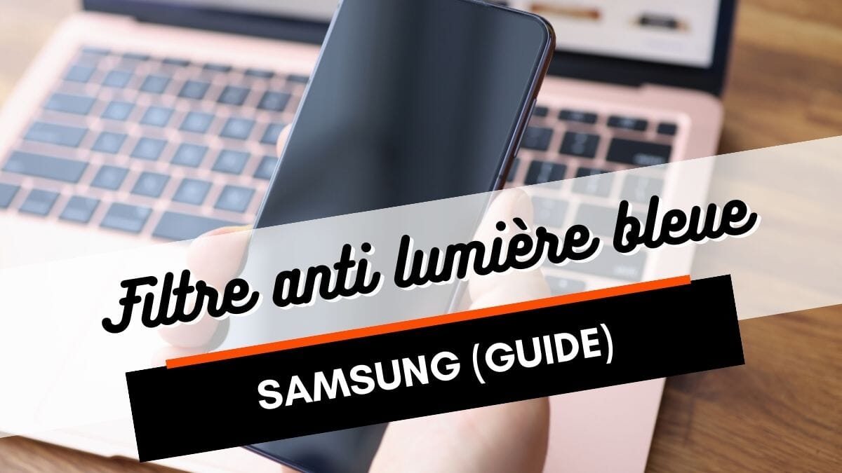 Filtre lumière bleue Samsung : comment l'activer