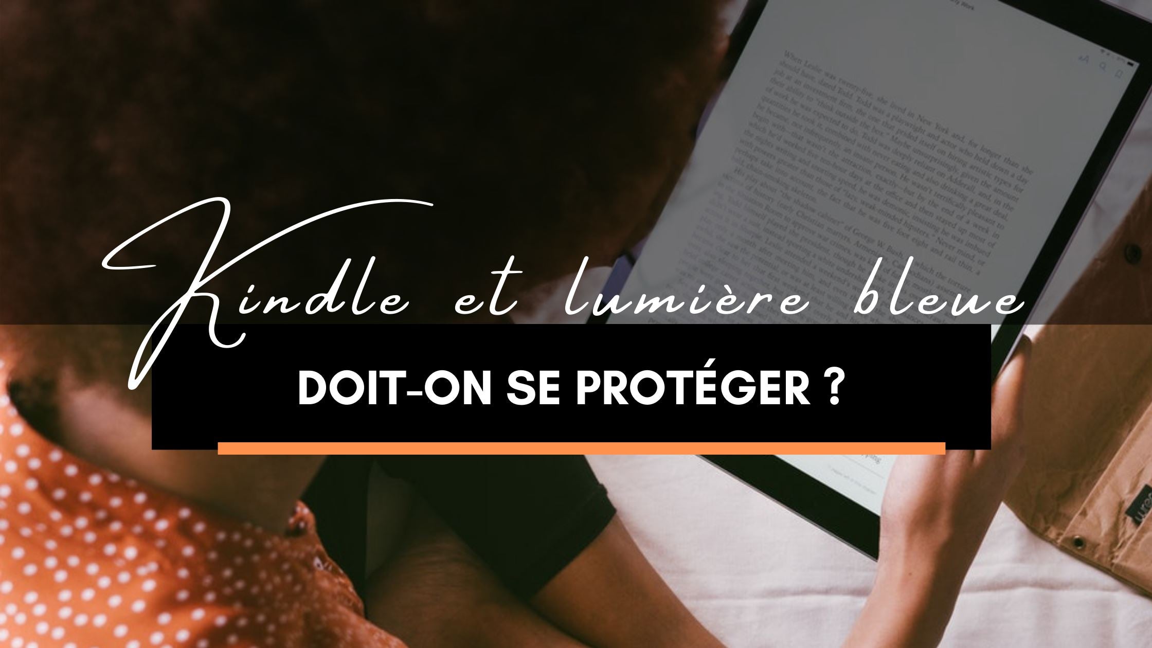 Liseuse Kindle émet-elle de la lumière bleue ? –