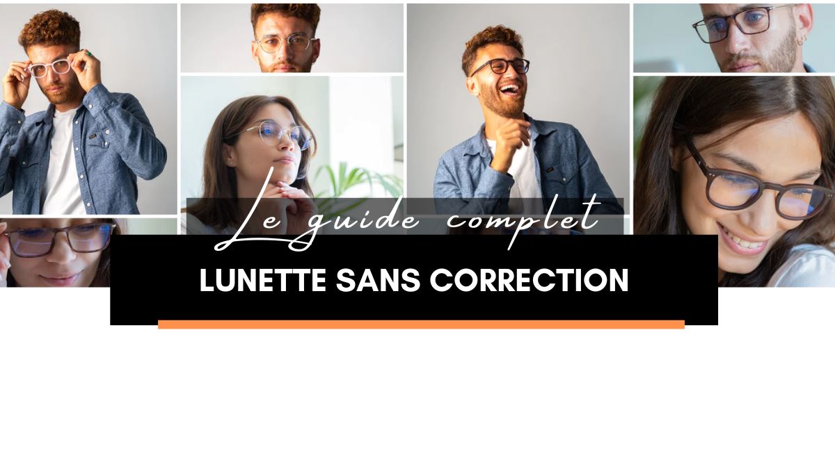 Lunette sans correction - Explications et guide complet